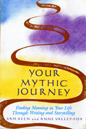 Your Mythic Journey: Finding Meaning in Your Life Through Writing and Storytelling